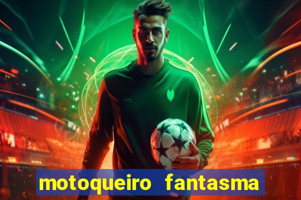 motoqueiro fantasma portal zacarias